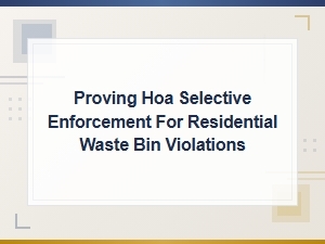 Proving Selective Hoa Enforcement for Waste Bins